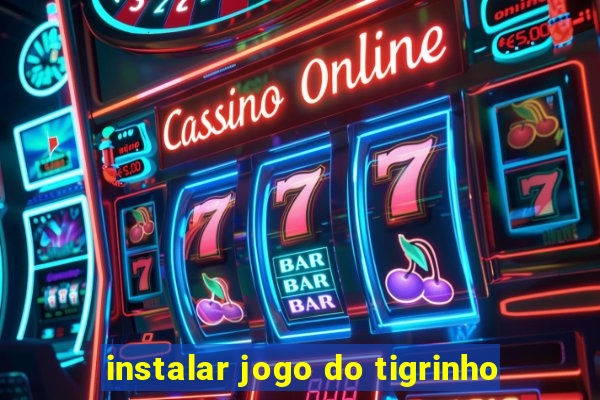 instalar jogo do tigrinho